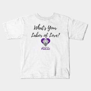 What's Your Labor of Love? Kids T-Shirt